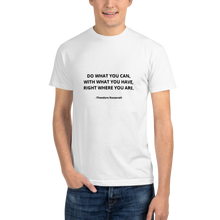 Load image into Gallery viewer, Sustainable T-Shirt - Quote &quot;Do What You Can...&quot; by Theodore Roosevelt (with name of author) - WHITE
