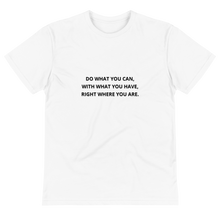Load image into Gallery viewer, Sustainable T-Shirt - Quote &quot;Do What You Can...&quot; by Theodore Roosevelt (WHITE)
