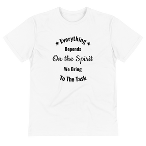 Sustainable T-Shirt - Everything Depends On the Spirit We Bring To the Task (WHITE)