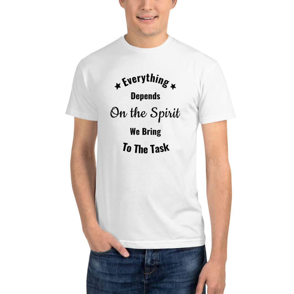 Sustainable T-Shirt - Everything Depends On the Spirit We Bring To the Task (WHITE)