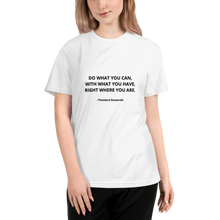 Load image into Gallery viewer, Sustainable T-Shirt - Quote &quot;Do What You Can...&quot; by Theodore Roosevelt (with name of author) - WHITE
